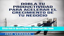 [Read PDF] Dobla tu Productividad para Acelerar el Crecimiento de tu Negocio (Serie de