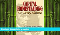 READ THE NEW BOOK Capital Homesteading for Every Citizen: A Just Free Market Solution for Saving