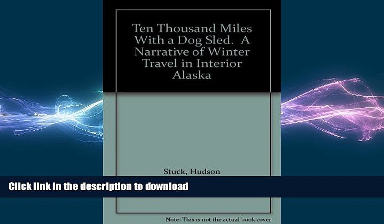 Free [PDF] Downlaod  Ten thousand miles with a dog sled: A narrative of winter travel in interior