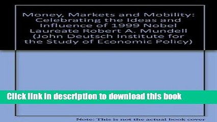 [Read  e-Book PDF] Money Markets and Mobility: Celebrating the Ideas of Robert A . Mundell Nobel