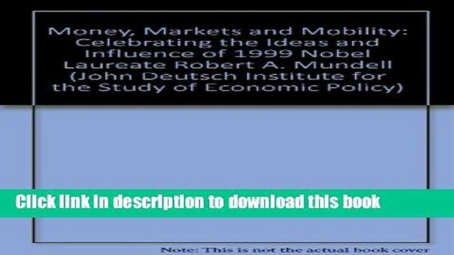 [Read e-Book PDF] Money Markets and Mobility: Celebrating the Ideas of Robert A . Mundell Nobel