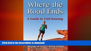 FREE PDF  Where the Road Ends: A Guide to Trail Running READ ONLINE