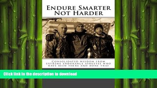 FREE PDF  Endure Smarter Not Harder: Consolidated wisdom from extreme endurance athletes who have