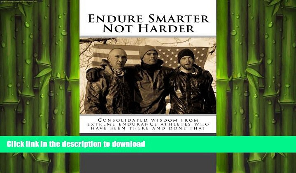 FREE PDF  Endure Smarter Not Harder: Consolidated wisdom from extreme endurance athletes who have