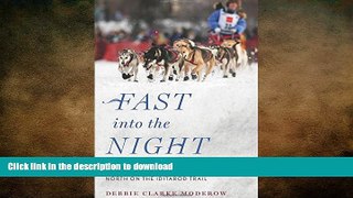 READ book  Fast into the Night: A Woman, Her Dogs, and Their Journey North on the Iditarod Trail