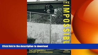 EBOOK ONLINE  Impossible: Rodney Mullen, Ryan Sheckler, And The Fantastic History Of