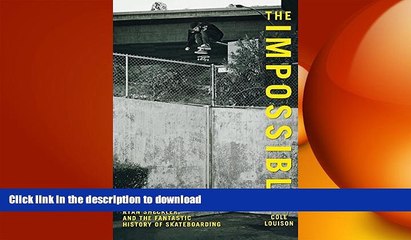 EBOOK ONLINE  Impossible: Rodney Mullen, Ryan Sheckler, And The Fantastic History Of