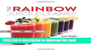 Ebook The Rainbow Juice Cleanse: Lose Weight, Boost Energy, and Supercharge Your Health Free Online