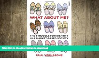 EBOOK ONLINE What About Me?: The Struggle for Identity in a Market-Based Society FREE BOOK ONLINE