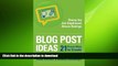 READ THE NEW BOOK Blog Post Ideas: 21 Proven Ways to Create Compelling Content and Kiss Writer s