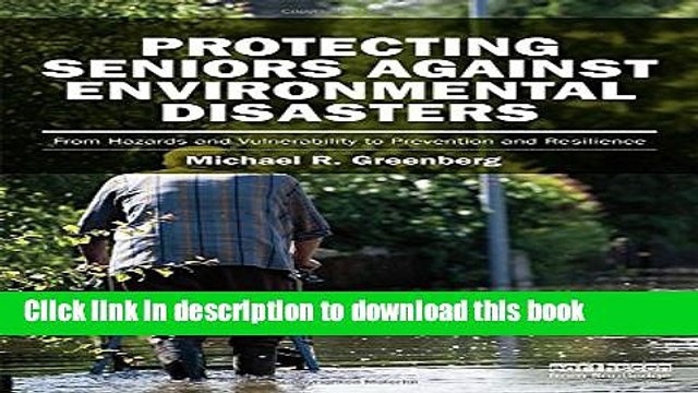 [Read e-Book PDF] Protecting Seniors Against Environmental Disasters: From Hazards and