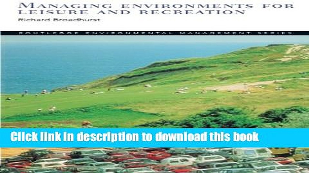 [Read  e-Book PDF] Managing Environments for Leisure and Recreation (Routledge Environmental