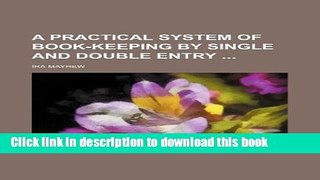 Download  A Practical System of Book-Keeping by Single and Double Entry  Online