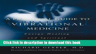 Ebook A Practical Guide to Vibrational Medicine: Energy Healing and Spiritual Transformation Full