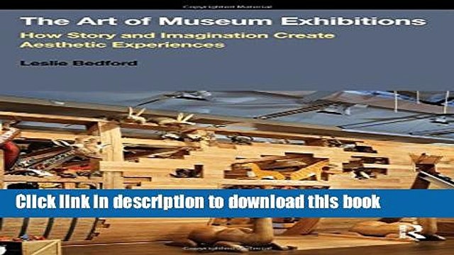 [PDF] The Art of Museum Exhibitions: How Story and Imagination Create Aesthetic Experiences Read