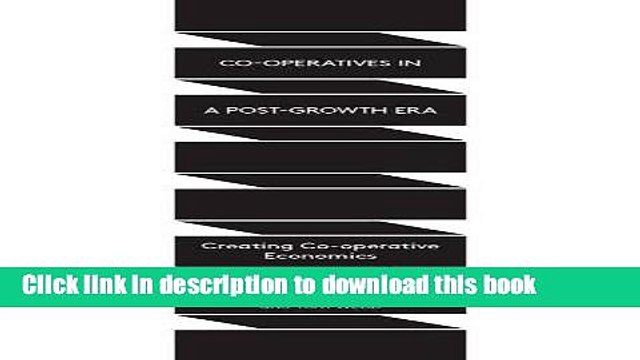 [Read e-Book PDF] Co-operatives in a Post-Growth Era: Creating Co-operative Economics Free Books