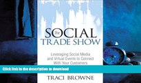 READ PDF The Social Trade Show: Leveraging Social Media and Virtual Events to Connect With Your
