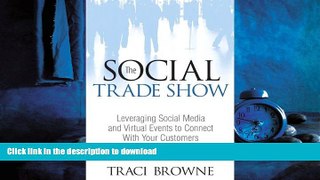 READ PDF The Social Trade Show: Leveraging Social Media and Virtual Events to Connect With Your