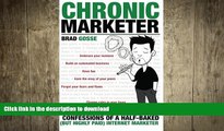 READ PDF Chronic Marketer: Confessions Of A Half-Baked (But Highly Paid) Internet Marketer READ