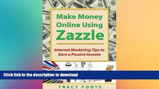 PDF ONLINE Make Money Online Using Zazzle: Internet Marketing Tips to Earn a Passive Income READ