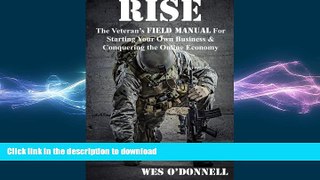 READ THE NEW BOOK Rise: The Veteran s Field Manual For Starting Your Own Business   Conquering The