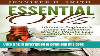 Books Essential Oils: Ultimate Beginner s Guide to Essential Oils for Weight Loss and Holistic