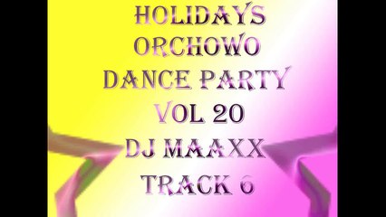 Holidays Orchowo Club Dance Party Vol. 20 Track 6 Dj Maaxx