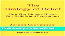 Ebook The Biology of Belief: How Our Biology Biases Our Beliefs and Perceptions Free Download