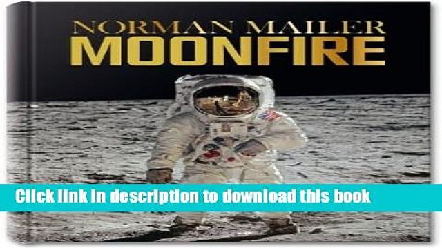 Books Norman Mailer: Moonfire: The Epic Journey of Apollo 11 Free Online