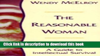 Books The Reasonable Woman: A Guide to Intellectual Survival Full Online