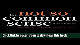 Ebook The Not So Common Sense: Differences in How People Judge Social and Political Life Free