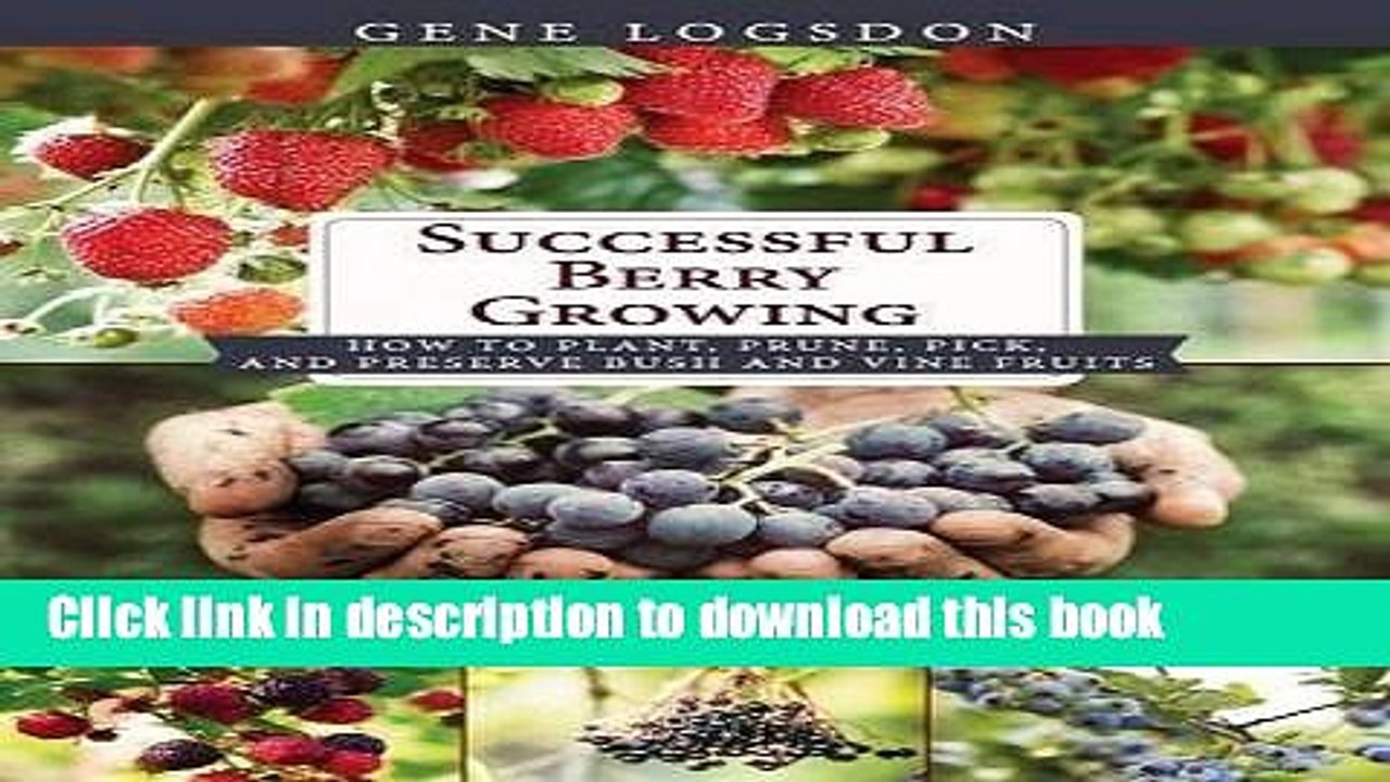Ebook Successful Berry Growing: How to Plant, Prune, Pick and Preserve Bush and Vine Fruits Full