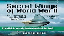 Ebook Secret Wings of WWII: Nazi Technology and the Allied Arms Race Free Online