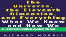 Ebook The Universe, the Eleventh Dimension, and Everything: What We Know and How We Know It Free