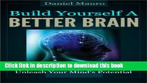 Ebook Build Yourself a Better Brain: 12 Brain Healthy Habits to Unleash Your Mind s Potential Free