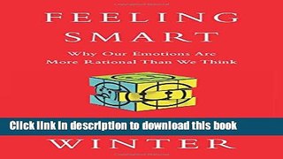 Ebook Feeling Smart: Why Our Emotions Are More Rational Than We Think Free Online