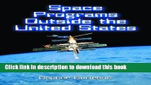 Ebook Space Programs Outside the United States: All Exploration and Research Efforts, Country by