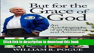 Ebook But for the Grace of God: An Autobiography of an Aviator and Astronaut Full Online