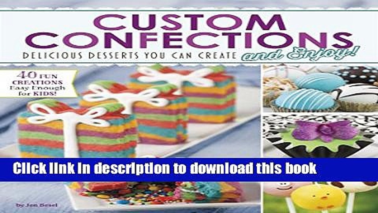 [Read PDF] Custom Confections: Delicious Desserts You Can Create and Enjoy (Craft It Yourself)
