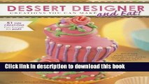 [Read PDF] Dessert Designer: Creations You Can Make and Eat! (Craft It Yourself) Download Free