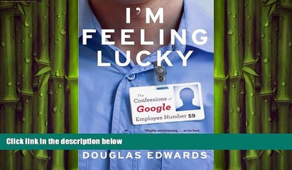FREE DOWNLOAD  I m Feeling Lucky: The Confessions of Google Employee Number 59  FREE BOOOK ONLINE