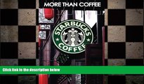 READ book  More Than Coffee: The Secrets of Starbucks Success (Best Business Books) (Volume 23)
