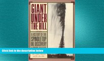 READ book  Giant Under the Hill: A History of the Spindletop Oil Discovery at Beaumont, Texas, in