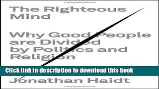 Ebook The Righteous Mind: Why Good People Are Divided by Politics and Religion Full Online