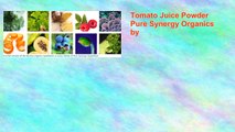 Tomato Juice Powder Pure Synergy Organics by