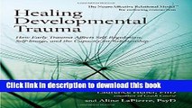 [Read PDF] Healing Developmental Trauma: How Early Trauma Affects Self-Regulation, Self-Image, and