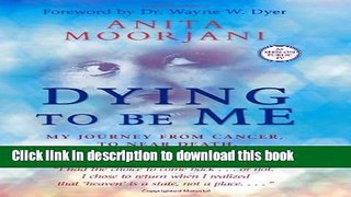 [Read PDF] Dying To Be Me: My Journey from Cancer, to Near Death, to True Healing Download Free