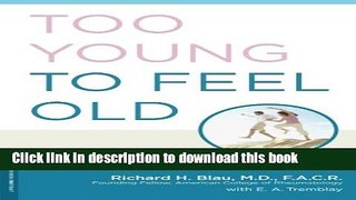 [Read PDF] Too Young to Feel Old: The Arthritis Doctor s 28-Day Formula for Pain-Free Living