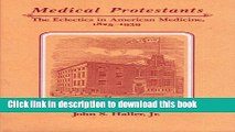 [Read PDF] Medical Protestants: The Eclectics in American Medicine, 1825-1939 Ebook Online