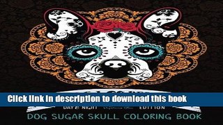 Ebook Dia De Los Perros: Dog Sugar Skull Coloring Book: Dog Coloring   Dia De Los Muertos   Day of